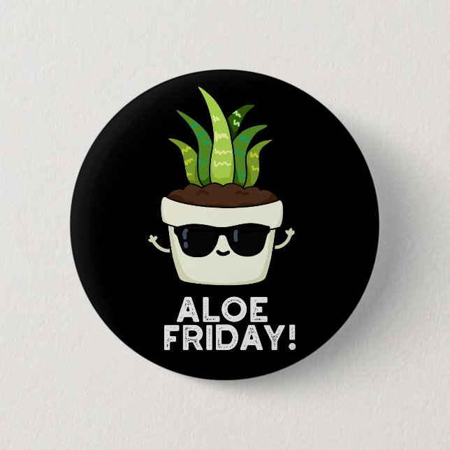 Chapa Redonda De 5 Cm Aloe Friday Funny Aloe Vera Plant Pun Dark BG (Anverso)