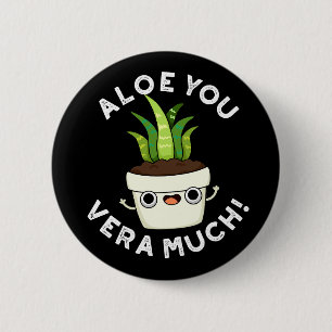 Chapa Redonda De 5 Cm Aloe You Vera Mucho Funny Planta Pun Dark BG