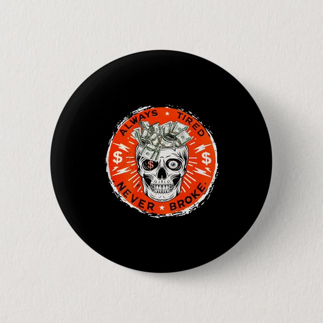 Chapa Redonda De 5 Cm Always Tired Never Broke Funny Skull (on Back)  (Anverso)