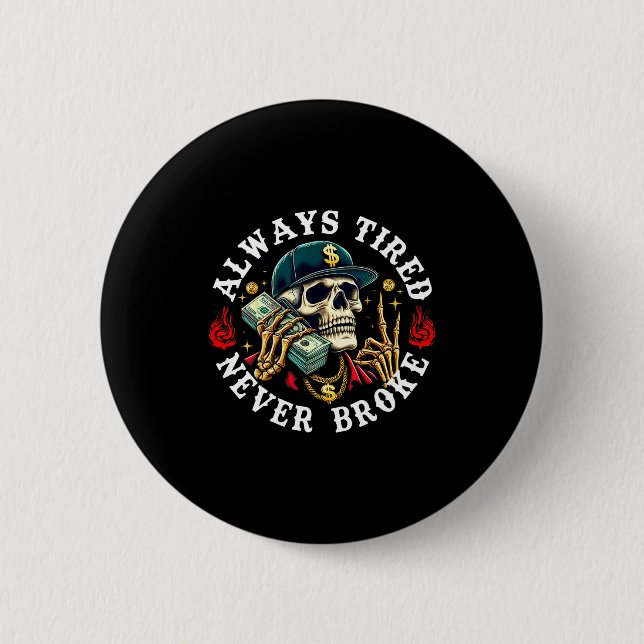 Chapa Redonda De 5 Cm Always Tired Never Broke Skull (on Back)  (Anverso)