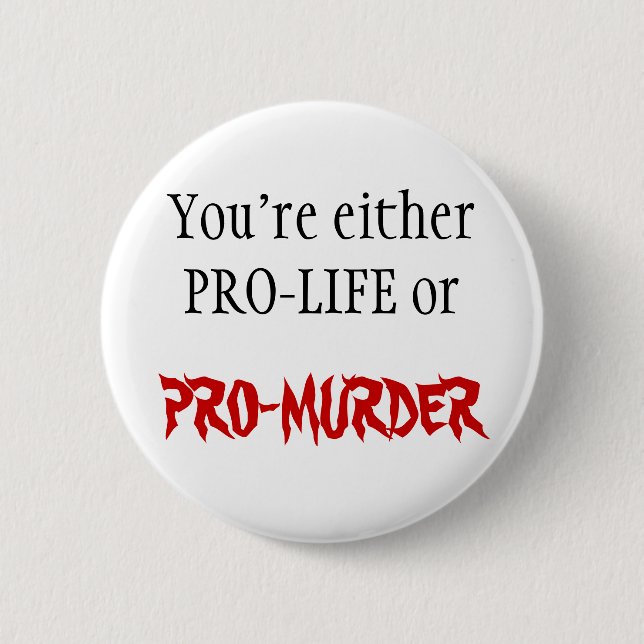 CHAPA REDONDA DE 5 CM ANTIABORTISTA O PRO-MURDER (Anverso)