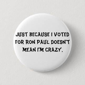Chapa Redonda De 5 Cm Apenas porque voté por Ron Paul no significo…