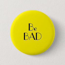 Chapa Redonda De 5 Cm Art Deco Be Bad Bright Yellow Text