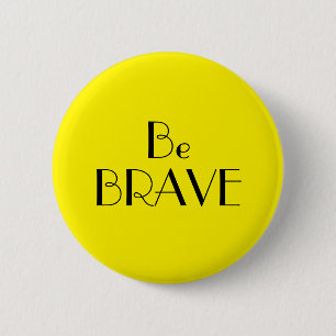Chapa Redonda De 5 Cm Art Deco Be Brave Bright Yellow Text