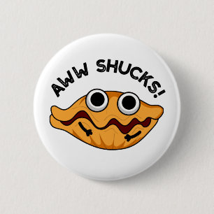 Chapa Redonda De 5 Cm Aww Shucks Funny Oyster Pun