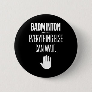 Chapa Redonda De 5 Cm ¡Bádminton Ahora! Todo Lo Demás Puede Esperar Rack