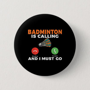 Chapa Redonda De 5 Cm Badminton Está Llamando Y Debo Ir A Badminton