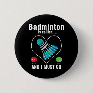 Chapa Redonda De 5 Cm Badminton Está Llamando Y Debo Ir Funny Badminton