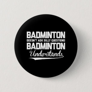 Chapa Redonda De 5 Cm Badminton no hace preguntas tontas a Badminton Un