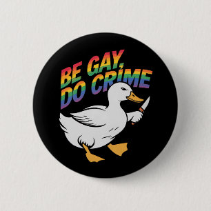 Chapa Redonda De 5 Cm Be Gay Do Crime Funny Goose Rainbow Prim LGBTQ