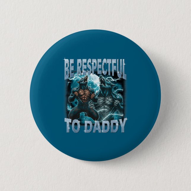 Chapa Redonda De 5 Cm Be Respectful To Daddy Alpha Wolf Werewolf Meme Fu (Anverso)