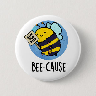Chapa Redonda De 5 Cm Bee-cause Funny Insect Bee Pun