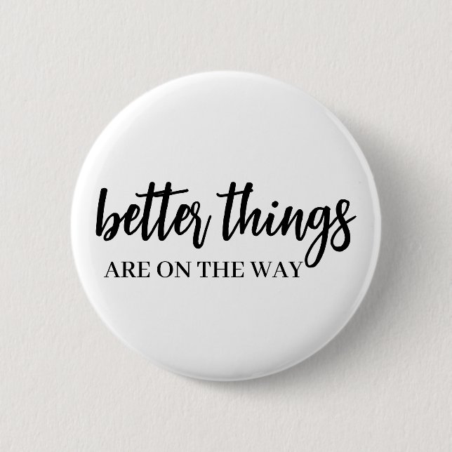 Chapa Redonda De 5 Cm Better Things Ahead | Modern Script Positive Vibes (Anverso)