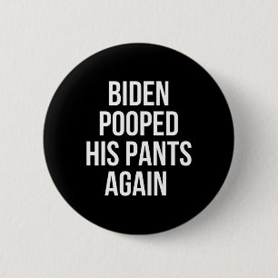 Chapa Redonda De 5 Cm Biden Se Cagó en los Pantalones de Nuevo - Camiset