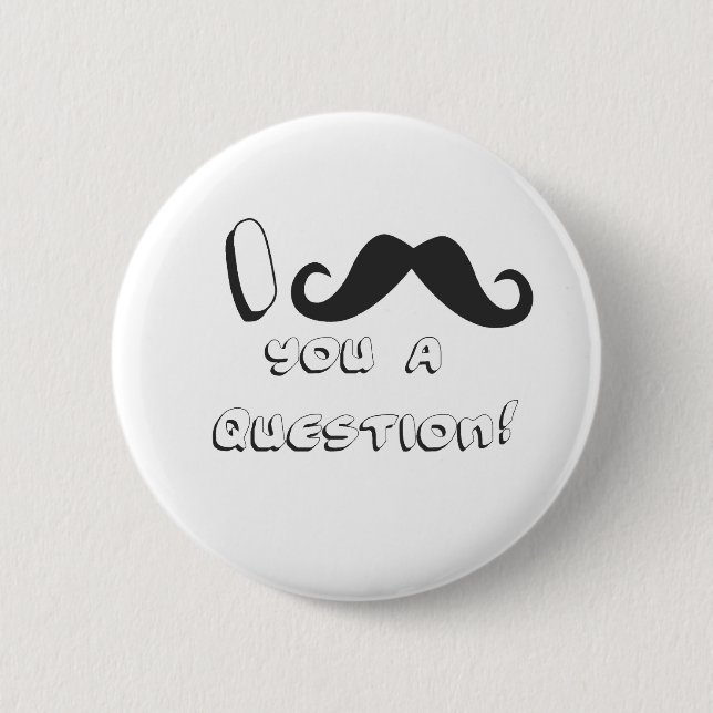 Chapa Redonda De 5 Cm ¡Bigote I usted una pregunta! (Anverso)
