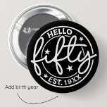 Chapa Redonda De 5 Cm Black Hello Fifty 50th Birthday<br><div class="desc">Celebra un fabuloso cumpleaños número 50 con accesorios elegantes que muestran una atractiva tipografía blanca ambientada con un elegante fondo negro. Muestran orgullosamente el mensaje "Hola Cincuenta". Puede personalizar estos elementos añadiendo su año de nacimiento,  convirtiéndolos en el único suyo.</div>