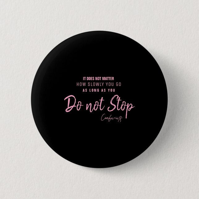 Chapa Redonda De 5 Cm Black Nk Motivational Quote Confucius Dont Stop  (Anverso)