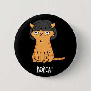 Chapa Redonda De 5 Cm Bobcat Funny Cat Con Bob Hair Pun Dark BG