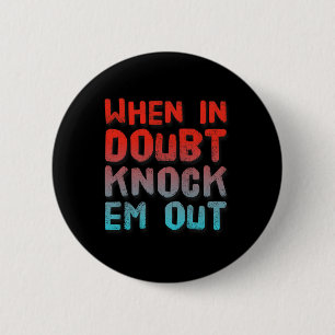 Chapa Redonda De 5 Cm Boxing Shirny Of When In Doubt Knock Em Out
