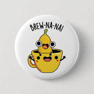 Chapa Redonda De 5 Cm Brew-nana Funny Banana Pun
