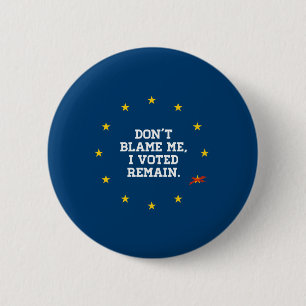 Chapa Redonda De 5 Cm BREXIT - No me culpe que voté permanezco - -