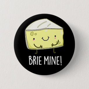 Chapa Redonda De 5 Cm Brie Mine Funny Cheese Pun Dark BG