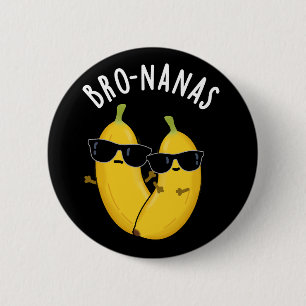 Chapa Redonda De 5 Cm Bro-nanas Funny Fruit Banana Pun Dark BG