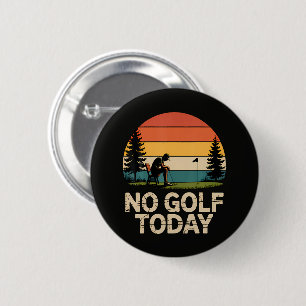 Chapa Redonda De 5 Cm Broma de No Golf Hoy Divertida Triste
