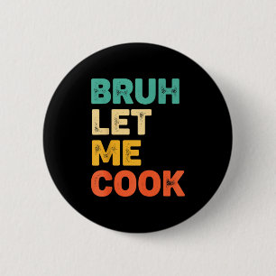 Chapa Redonda De 5 Cm Bruh deja cocinar divertido dicho de cocina para n
