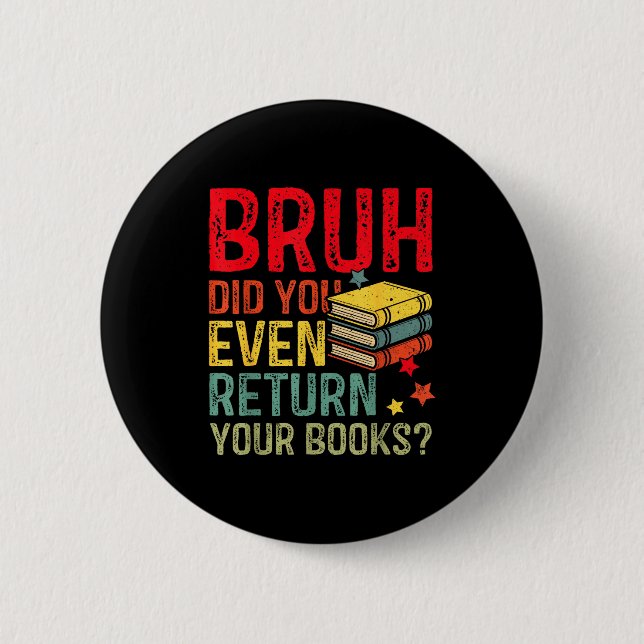 Chapa Redonda De 5 Cm Bruh devuelve libros divertida biblioteca profesor (Anverso)