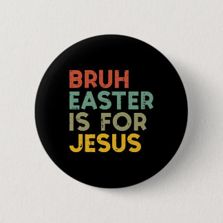 Chapa Redonda De 5 Cm Bruh Easter Is For Jesus Christian Religious Men W