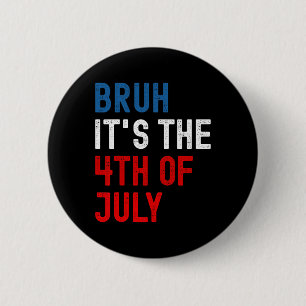 Chapa Redonda De 5 Cm Bruh Es El 4 De Julio Bandera Americana Patriótica