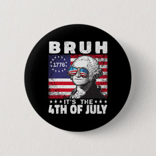 Chapa Redonda De 5 Cm Bruh Es El 4 De Julio De 2024 George Washington Br