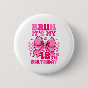 Chapa Redonda De 5 Cm Bruh Es Mi Cumpleaños 18 Chicas Mujeres Adolescent
