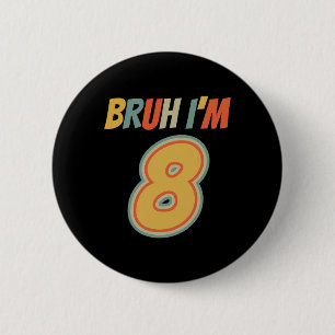 Chapa Redonda De 5 Cm Bruh es mi octavo cumpleaños, tengo 8 años