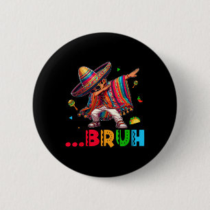 Chapa Redonda De 5 Cm Bruh mexicano Dabbing Poncho Cinco De Mayo