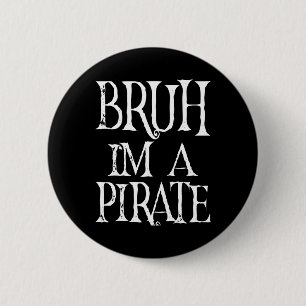 Chapa Redonda De 5 Cm Bruh, soy un pirata de Halloween Cumpleaños Preten