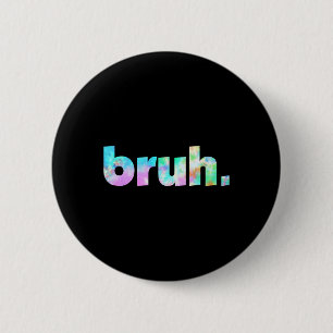 Chapa Redonda De 5 Cm Bruh Tie Dye Brah Bro Tío Saludo La Jerga Funny Me