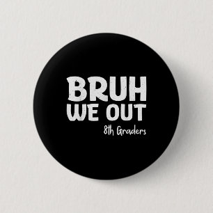 Chapa Redonda De 5 Cm Bruh We Out 8th Graduators Cl De 2025