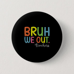 Chapa Redonda De 5 Cm Bruh We Out Teachers End School Year Teacher Su