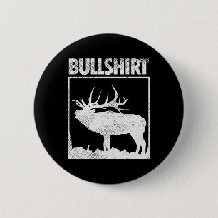 Chapa Redonda De 5 Cm Bullshirt Funny Bull Elk Deer Buck Bow Hunting Hun