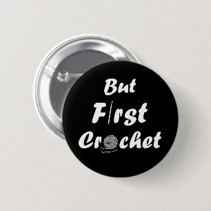 Chapa Redonda De 5 Cm but first crochet funny crocheting quotes