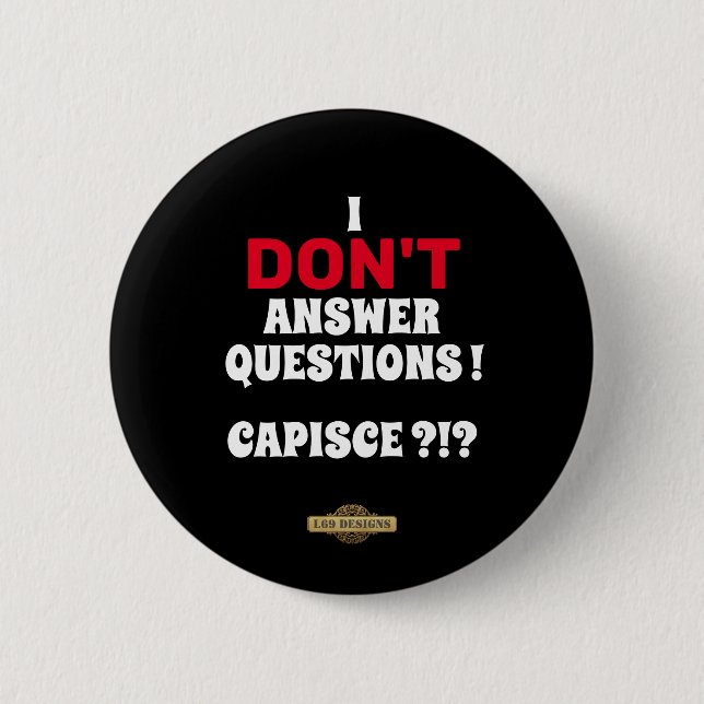 Chapa Redonda De 5 Cm button  "I DON'T ANSWER QUESTIONS" (Anverso)