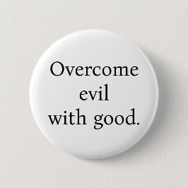 Chapa Redonda De 5 Cm Button:Overcome evil with good. White w/black text