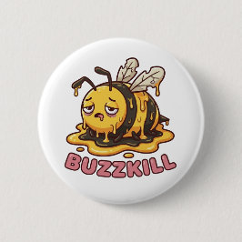 Chapa Redonda De 5 Cm Buzzkill Melting Bee Sarcastic Badge