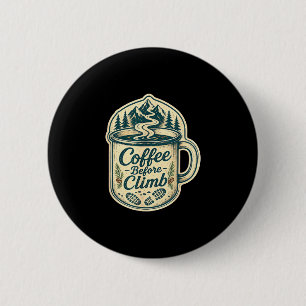 Chapa Redonda De 5 Cm Café antes de escalar senderismo divertido hombres