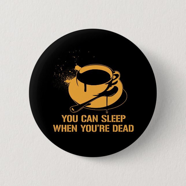 Chapa Redonda De 5 Cm Café usted puede dormir cuando usted es muerto (Anverso)