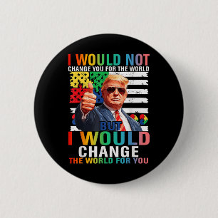 Chapa Redonda De 5 Cm Cambiaría El Mundo Por Tu Autismo De Trump En Esta