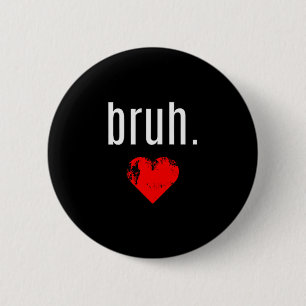 Chapa Redonda De 5 Cm Camiseta Bruh _ Que Dice Bruh Hermano Día de San V