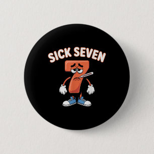 Chapa Redonda De 5 Cm Camiseta divertida del meme de los siete enfermos 